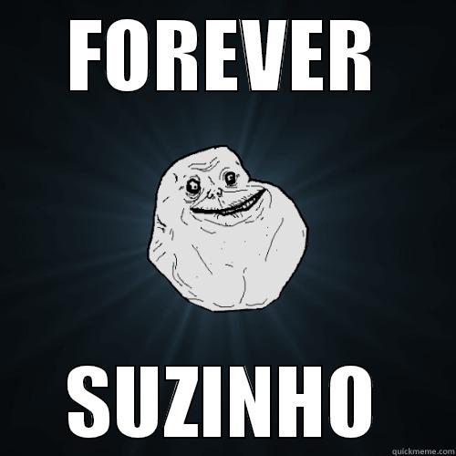 FOREVER SUZINHO Forever Alone