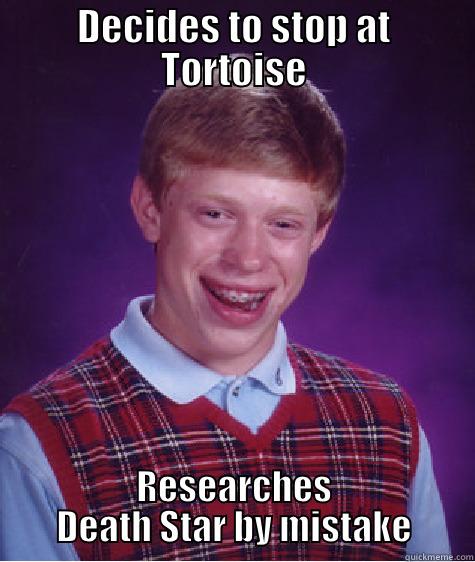 Treis laloun kai dyo xoreyoun - DECIDES TO STOP AT TORTOISE RESEARCHES DEATH STAR BY MISTAKE Bad Luck Brian