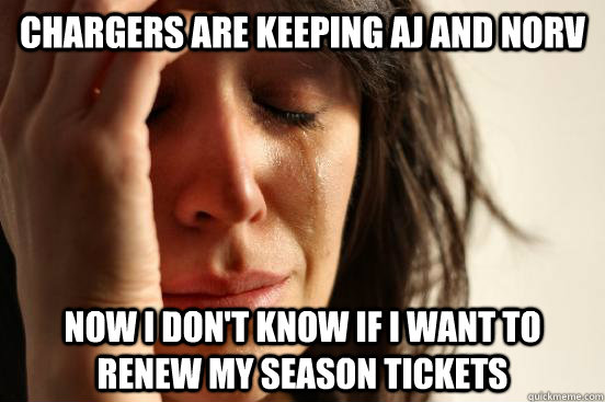 Chargers are keeping AJ and Norv Now I don't know if I want to renew my season tickets  First World Problems