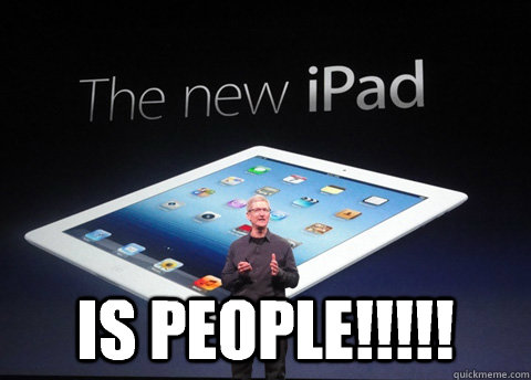  is people!!!!! -  is people!!!!!  The New iPad