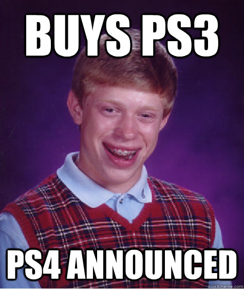 buys ps3 ps4 announced  Bad Luck Brian