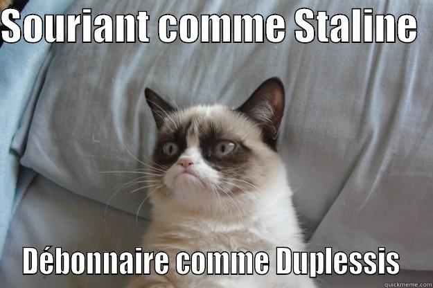 SOURIANT COMME STALINE   DÉBONNAIRE COMME DUPLESSIS  Grumpy Cat