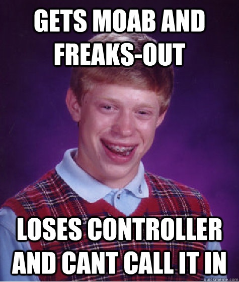 Gets MOAB and freaks-out loses controller and cant call it in  Bad Luck Brian