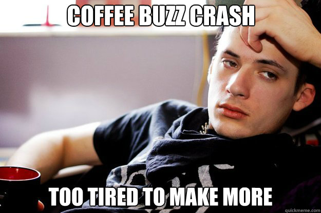 Coffee buzz crash too tired to make more - Coffee buzz crash too tired to make more  Wiki Wes