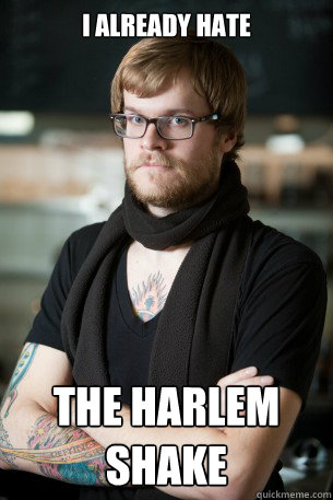 I already hate the Harlem shake  Hipster Barista