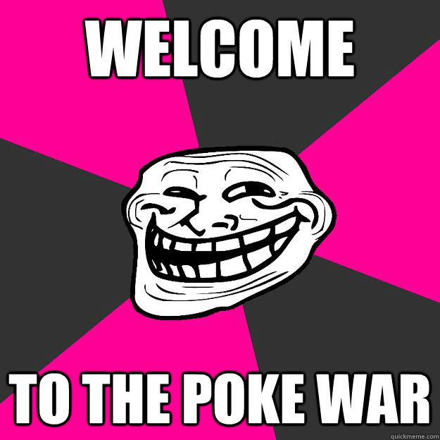 Welcome to the poke war  