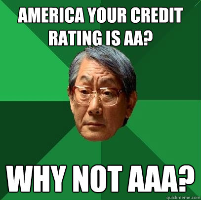 America your credit rating is aa? Why not AAA? - America your credit rating is aa? Why not AAA?  High Expectations Asian Father