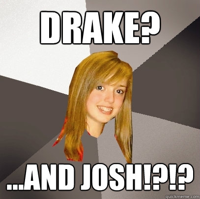 Drake? ...And Josh!?!?  Musically Oblivious 8th Grader