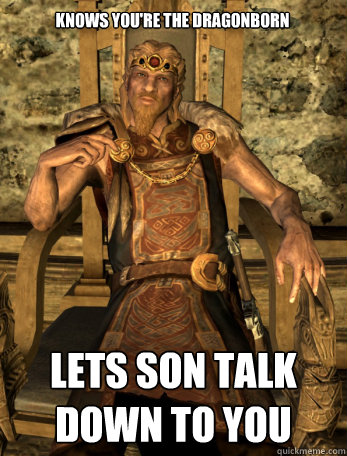 Knows You're The Dragonborn Lets Son Talk Down To You  