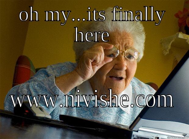 OH MY...ITS FINALLY HERE WWW.NIVISHE.COM Grandma finds the Internet