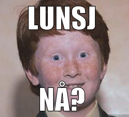 LUNSJ NÅ? Over Confident Ginger