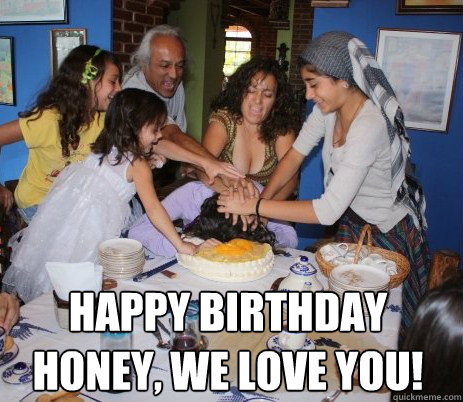 Happy birthday honey, we love you! - Happy birthday honey, we love you!  loving birthday