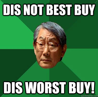 Dis not Best Buy Dis Worst Buy!  High Expectations Asian Father