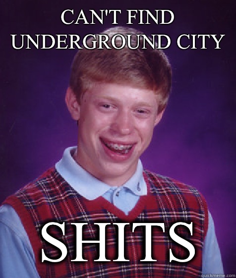 Can't find Underground city Shits  Bad Luck Brian