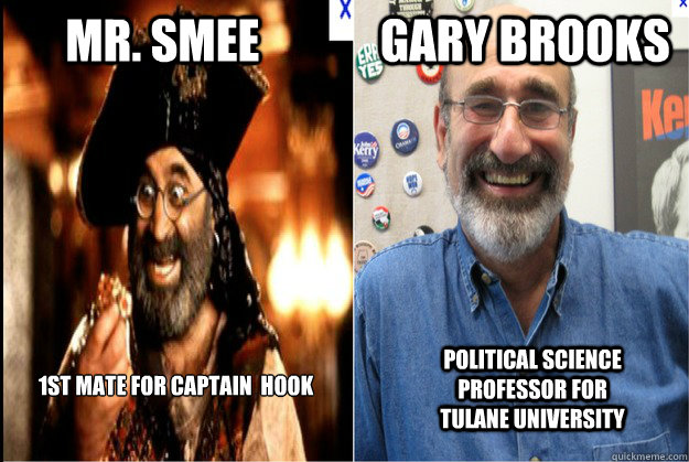      Mr. Smee             Gary Brooks 1st mate for captain  hook      political science professor for tulane university -      Mr. Smee             Gary Brooks 1st mate for captain  hook      political science professor for tulane university  Pirate gary