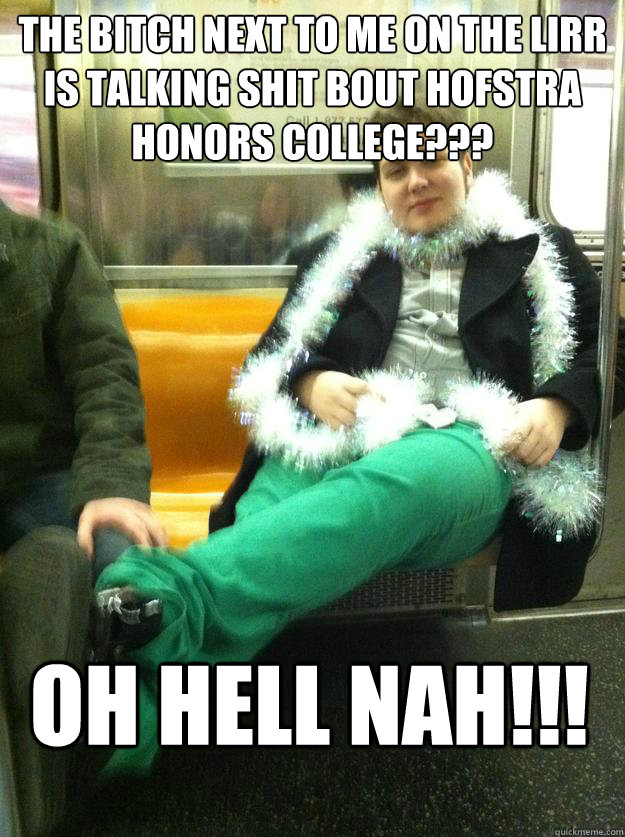 The bitch next to me on the lirr is talking shit bout hofstra honors college???  Oh HELL nah!!! - The bitch next to me on the lirr is talking shit bout hofstra honors college???  Oh HELL nah!!!  Sassy Justin