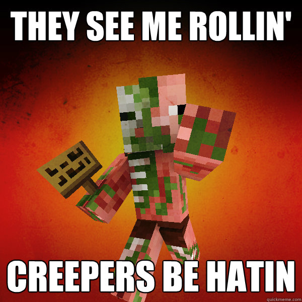 They See Me Rollin' Creepers BE HATIN - They See Me Rollin' Creepers BE HATIN  Zombie Pigman Zisteau