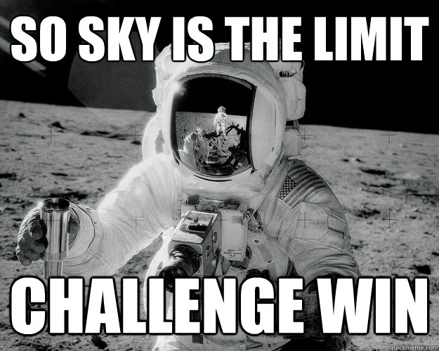 So sky is the limit Challenge win  Moon Man