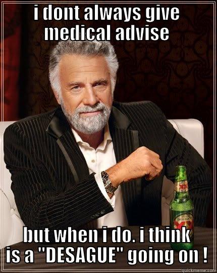 I DONT ALWAYS GIVE MEDICAL ADVISE BUT WHEN I DO. I THINK IS A 