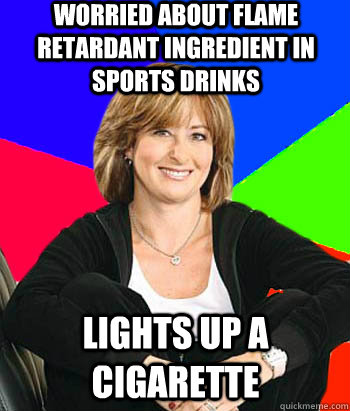 Worried about flame retardant ingredient in sports drinks Lights up a cigarette  Sheltering Suburban Mom