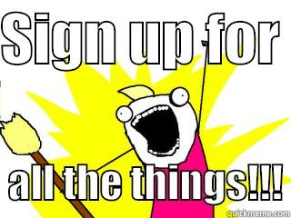 SIGN UP FOR    ALL THE THINGS!!! All The Things