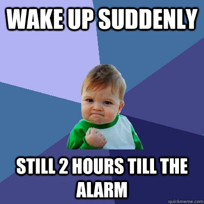 Wake up Suddenly still 2 hours till the alarm  Success Kid