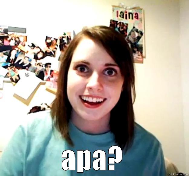 hell nothing...-_- -  APA? Overly Attached Girlfriend