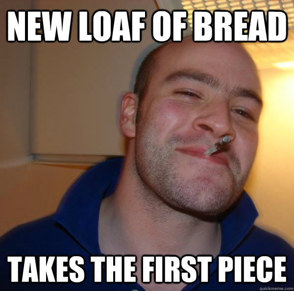 New loaf of bread Takes the first piece - New loaf of bread Takes the first piece  Misc