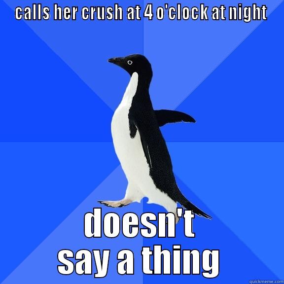 CALLS HER CRUSH AT 4 O'CLOCK AT NIGHT DOESN'T SAY A THING Socially Awkward Penguin