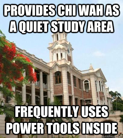 Provides chi wah as a quiet study area frequently uses power tools inside  