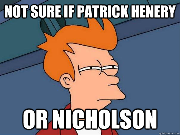 not sure if patrick henery or nicholson  Futurama Fry