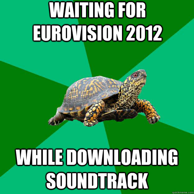 WAITING FOR EUROVISION 2012 WHILE DOWNLOADING SOUNDTRACK - WAITING FOR EUROVISION 2012 WHILE DOWNLOADING SOUNDTRACK  Torrenting Turtle