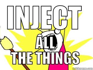 INJECT ALL THE THINGS All The Things