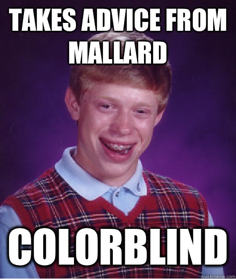 Takes advice from Mallard Colorblind  Bad Luck Brian