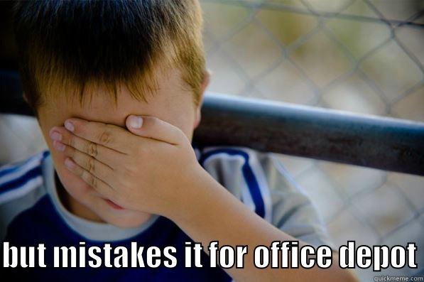  BUT MISTAKES IT FOR OFFICE DEPOT Confession kid