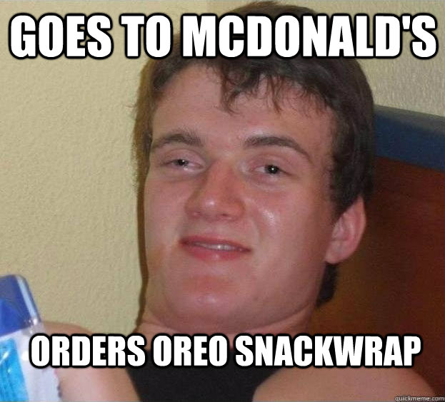 Goes to mcdonald's orders oreo snackwrap - Goes to mcdonald's orders oreo snackwrap  The High Guy