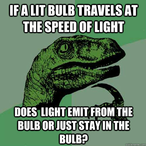 if a lit bulb travels at the speed of light does  light emit from the bulb or just stay in the bulb?  Philosoraptor
