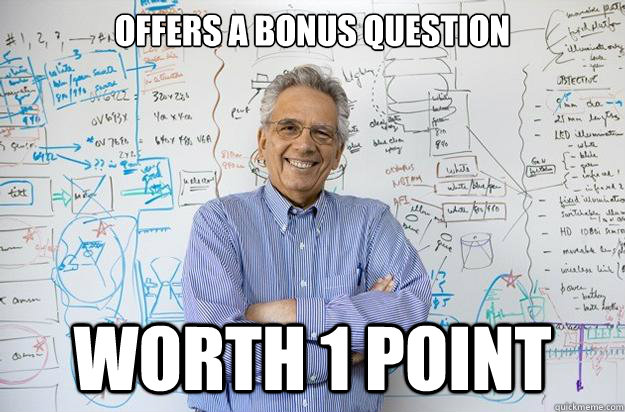 offers a bonus question worth 1 point  Engineering Professor