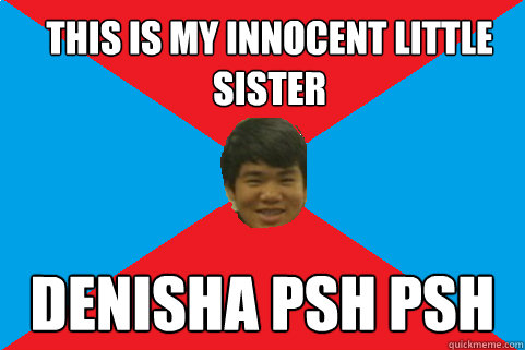 this is my innocent little sister denisha psh psh  - this is my innocent little sister denisha psh psh   Cai Oh-My!
