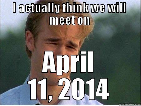 i do what i like - I ACTUALLY THINK WE WILL MEET ON APRIL 11, 2014 1990s Problems