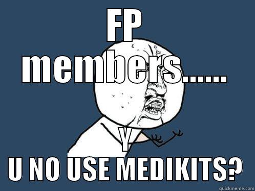 FP MEMBERS...... Y U NO USE MEDIKITS? Y U No