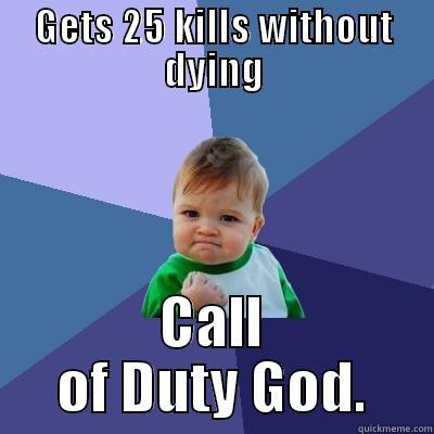 GETS 25 KILLS WITHOUT DYING CALL OF DUTY GOD. Success Kid