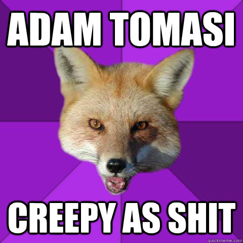 adam tomasi creepy as shit  Forensics Fox