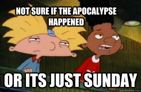 Not Sure if the Apocalypse Happened  or its Just Sunday  Skeptical Hey Arnold