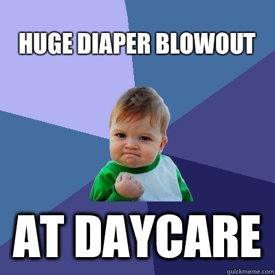 Huge diaper blowout At daycare - Huge diaper blowout At daycare  Success Kid