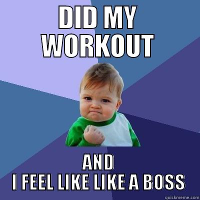 DID MY WORKOUT - DID MY WORKOUT AND I FEEL LIKE LIKE A BOSS Success Kid