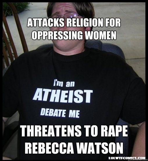 Attacks Religion for Oppressing Women Threatens to Rape Rebecca Watson - Attacks Religion for Oppressing Women Threatens to Rape Rebecca Watson  Scumbag Atheist