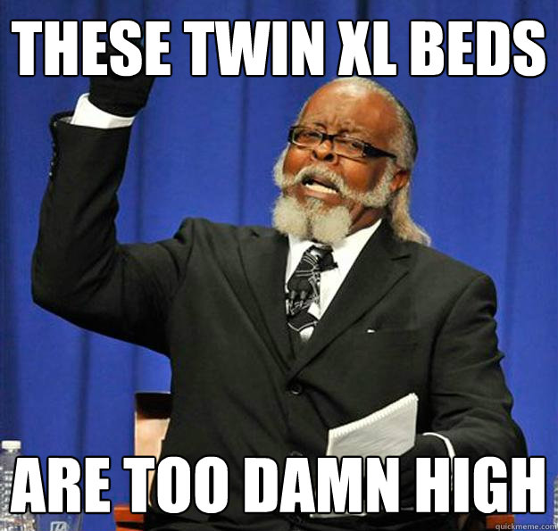 These twin xl Beds  are too damn high - These twin xl Beds  are too damn high  Jimmy McMillan