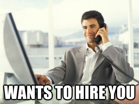  Wants to hire you  Good Guy Potential Employer