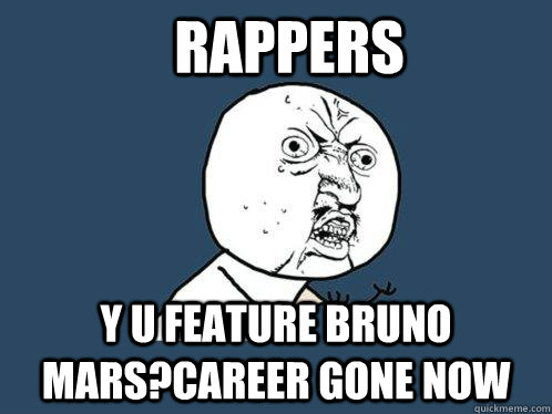 rappers Y u feature bruno mars?career gone now  Y U No